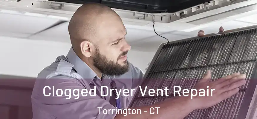  Clogged Dryer Vent Repair Torrington - CT