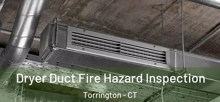Dryer Duct Fire Hazard Inspection Torrington - CT