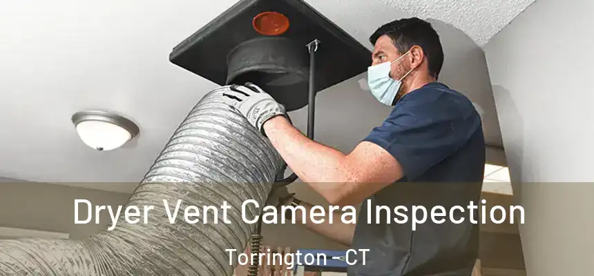  Dryer Vent Camera Inspection Torrington - CT