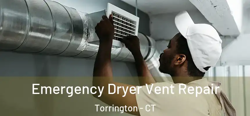 Emergency Dryer Vent Repair Torrington - CT