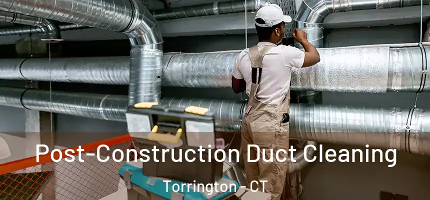  Post-Construction Duct Cleaning Torrington - CT