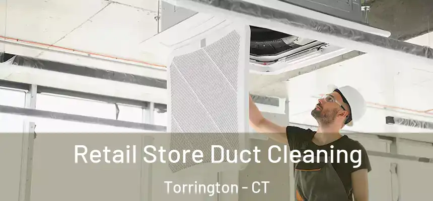  Retail Store Duct Cleaning Torrington - CT