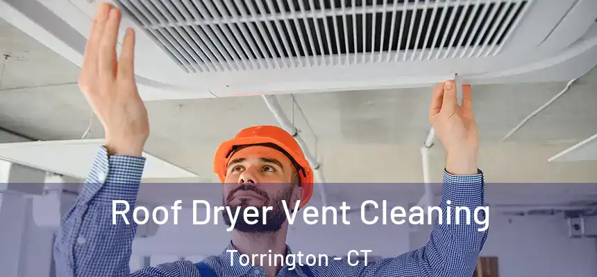  Roof Dryer Vent Cleaning Torrington - CT
